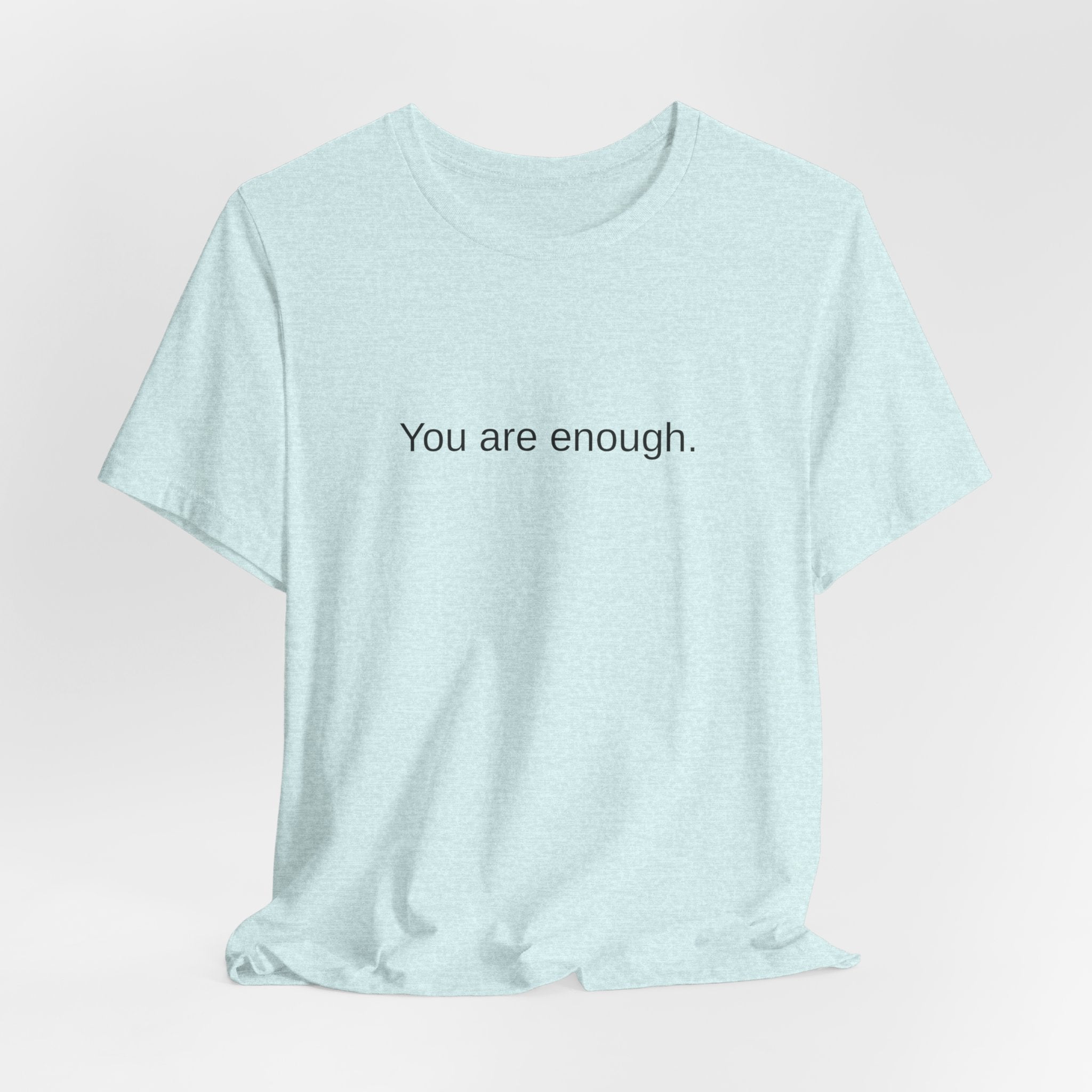 You Are Enough T-Shirt — Minimal Inspirational Tee ("You are enough.")