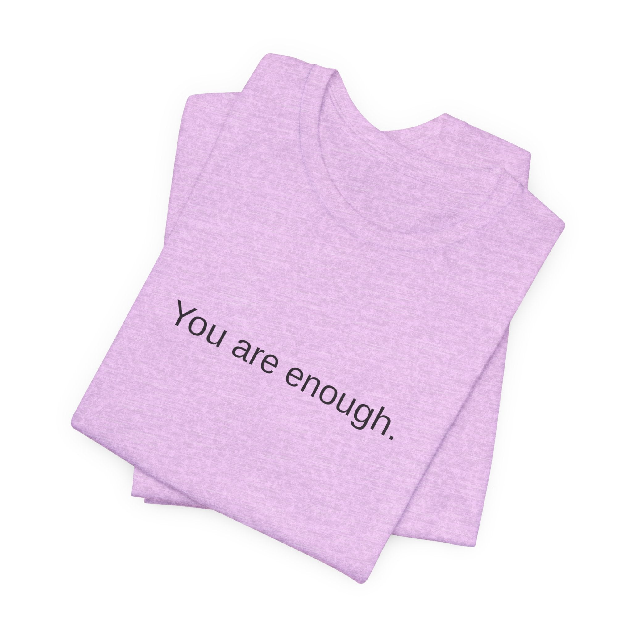 You Are Enough T-Shirt — Minimal Inspirational Tee ("You are enough.")