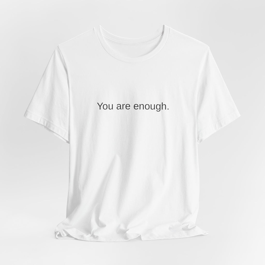 You Are Enough T-Shirt — Minimal Inspirational Tee ("You are enough.")
