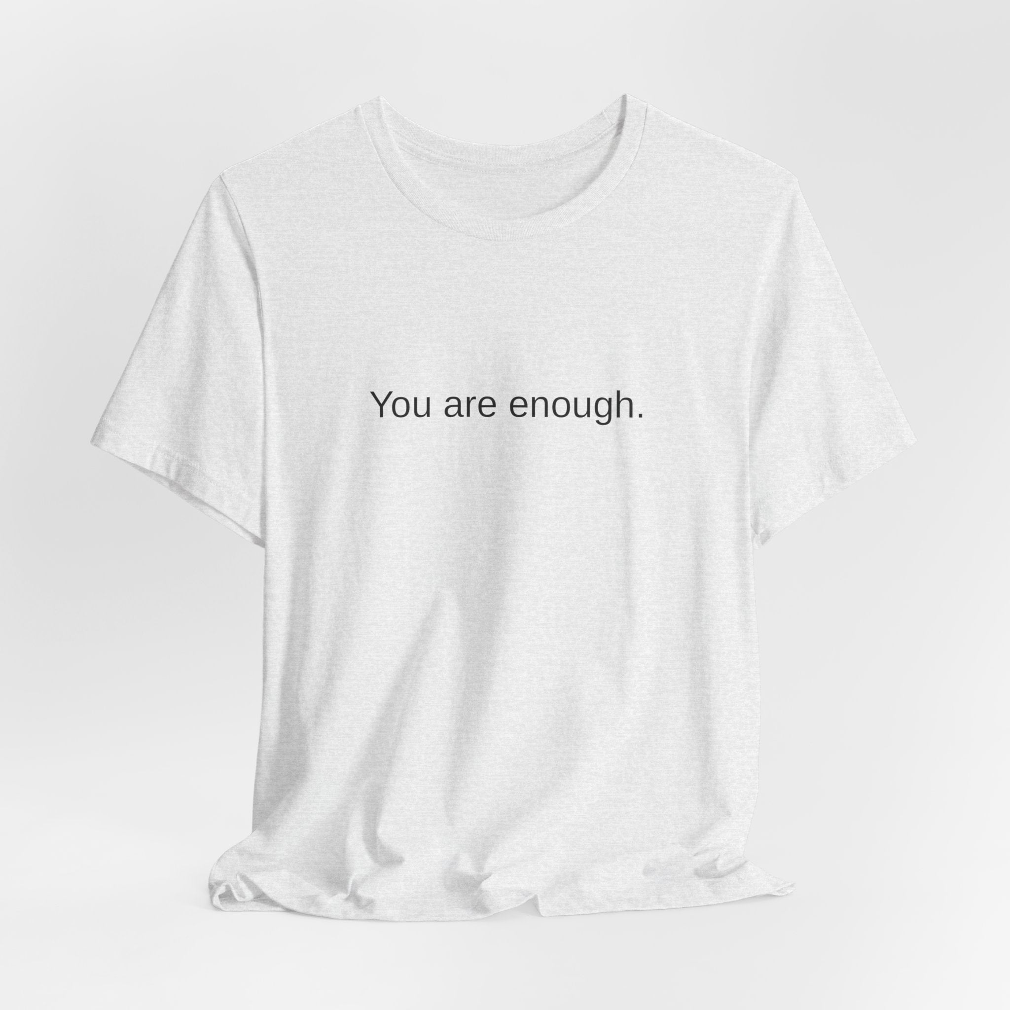 You Are Enough T-Shirt — Minimal Inspirational Tee ("You are enough.")