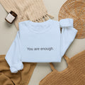 You Are Enough Motivational Unisex Sweatshirt