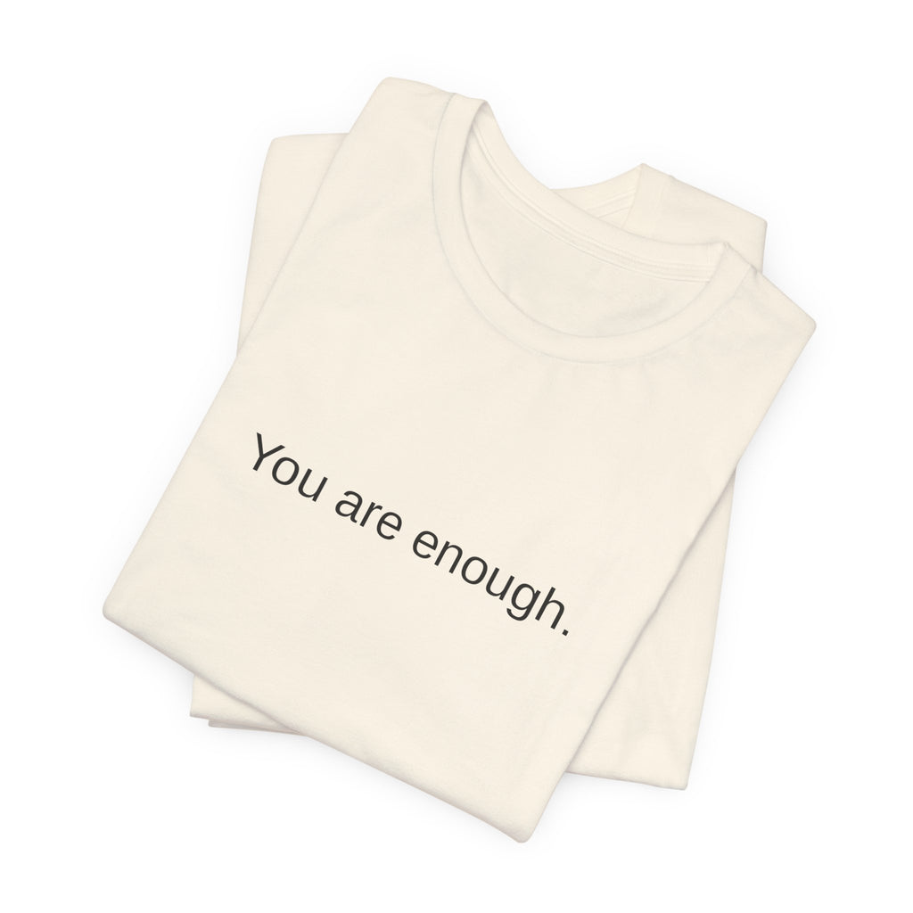 You Are Enough T-Shirt — Minimal Inspirational Tee ("You are enough.")