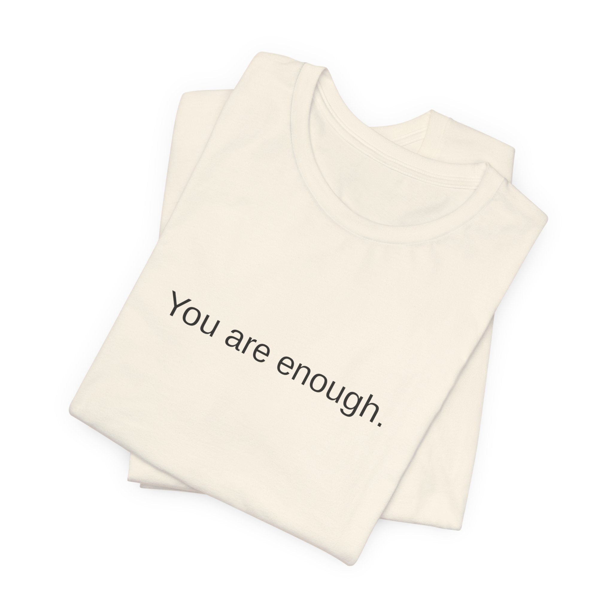 You Are Enough T-Shirt — Minimal Inspirational Tee ("You are enough.")