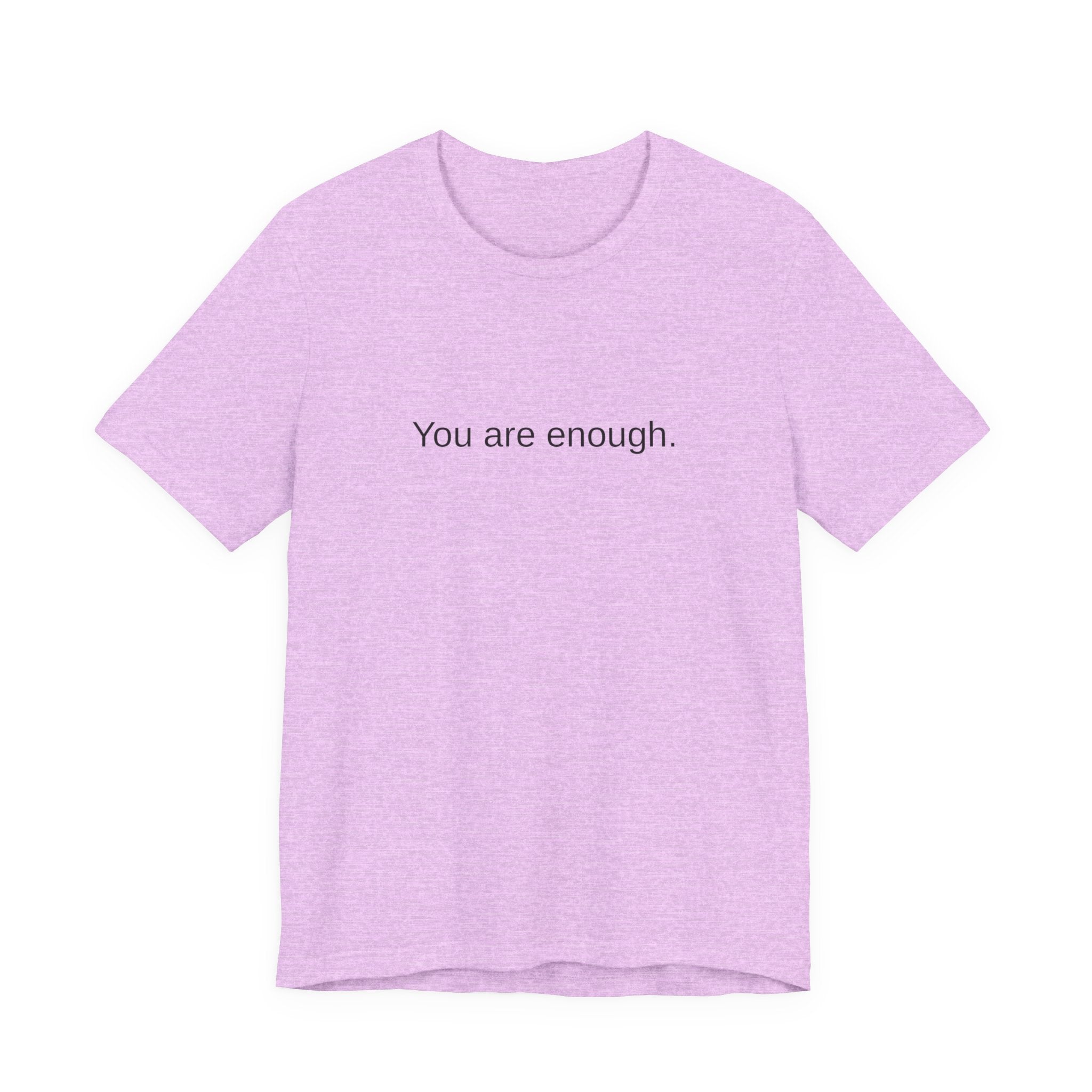 You Are Enough T-Shirt — Minimal Inspirational Tee ("You are enough.")