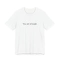 You Are Enough T-Shirt — Minimal Inspirational Tee ("You are enough.")