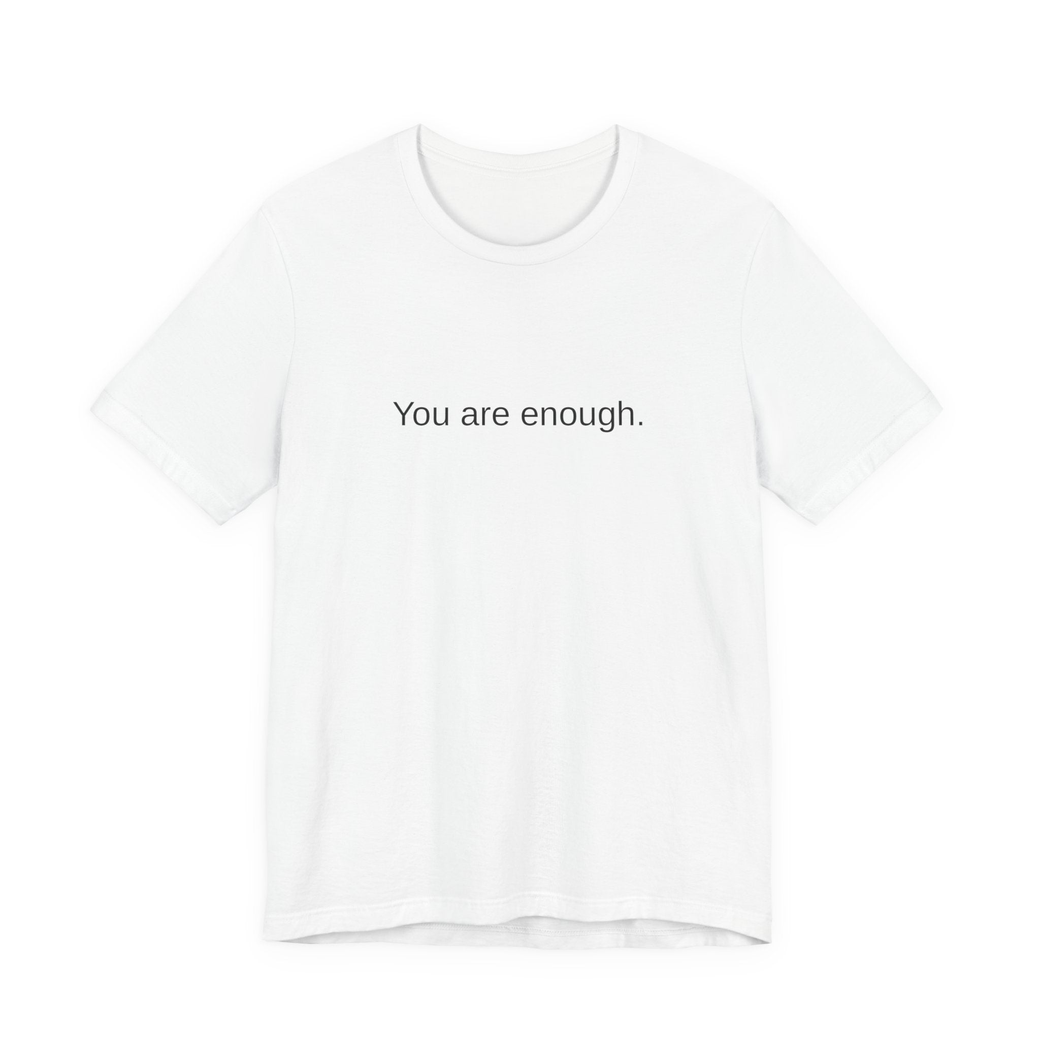 You Are Enough T-Shirt — Minimal Inspirational Tee ("You are enough.")