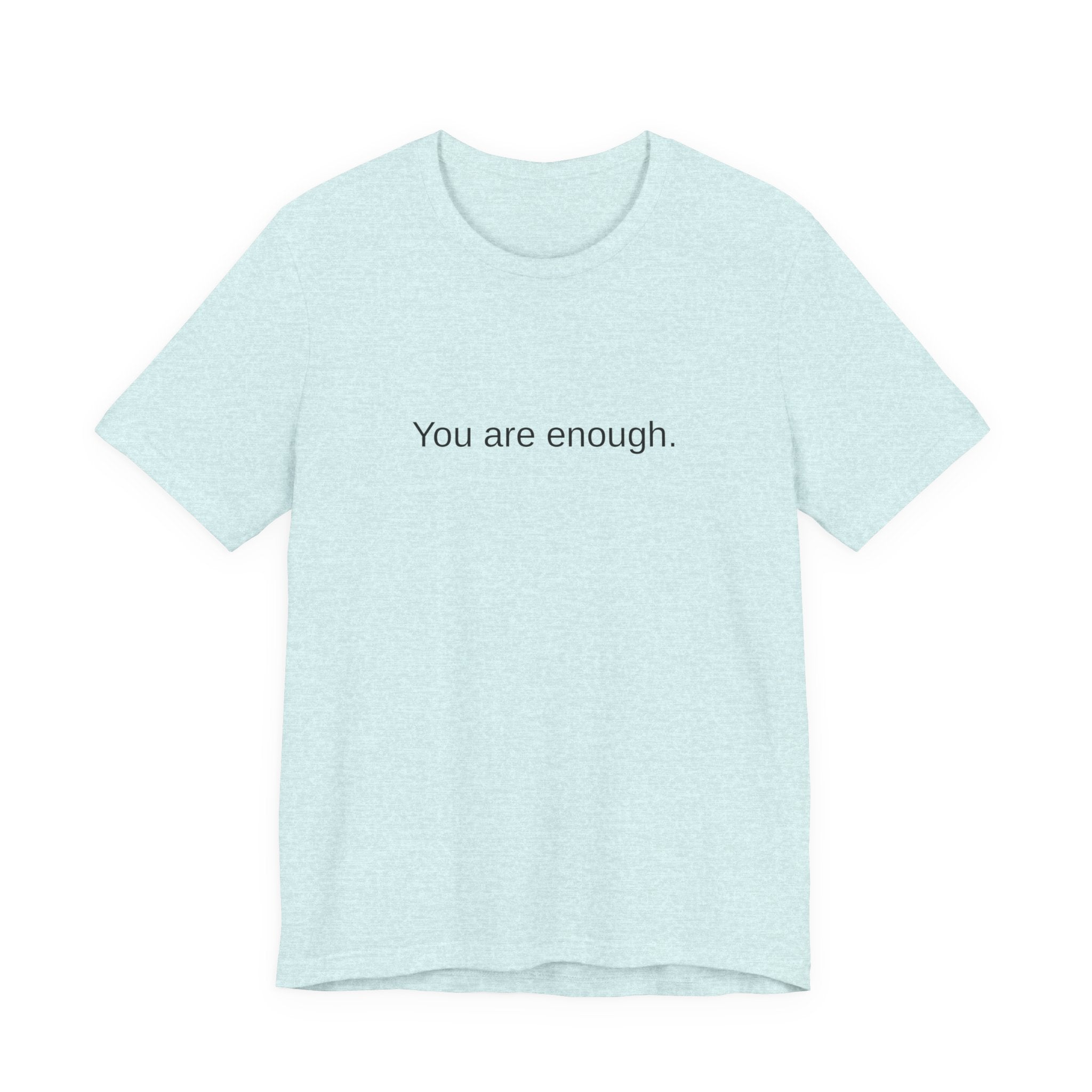 You Are Enough T-Shirt — Minimal Inspirational Tee ("You are enough.")