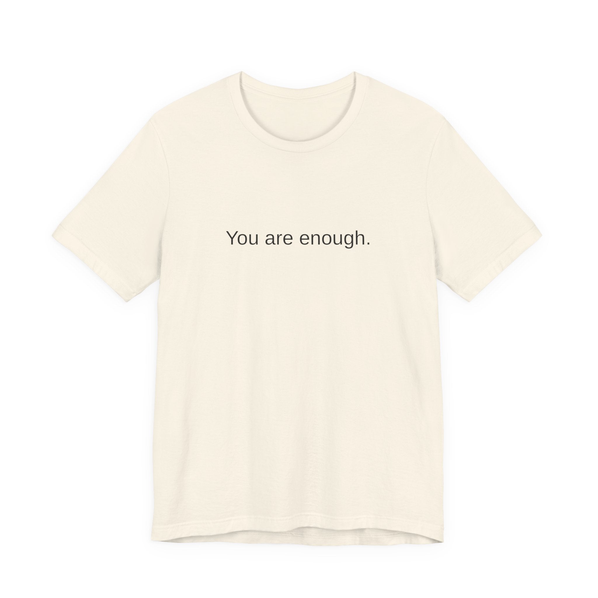 You Are Enough T-Shirt — Minimal Inspirational Tee ("You are enough.")