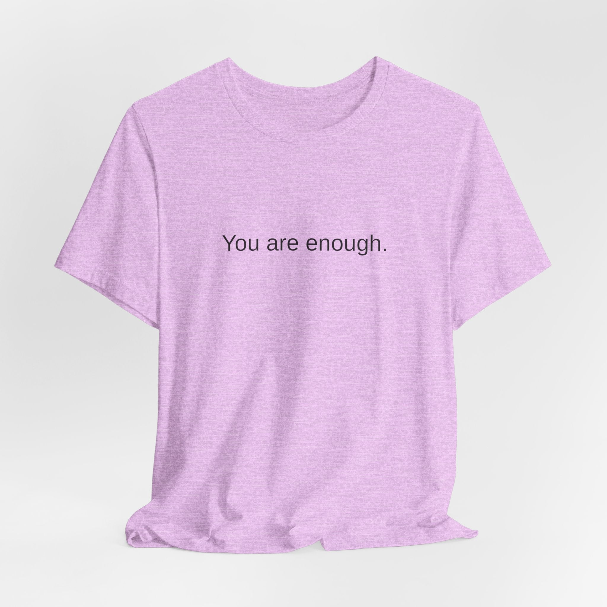 You Are Enough T-Shirt — Minimal Inspirational Tee ("You are enough.")