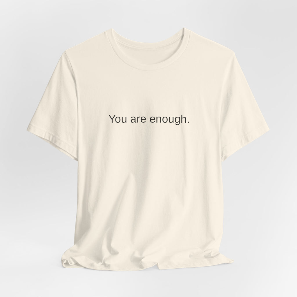 You Are Enough T-Shirt — Minimal Inspirational Tee ("You are enough.")
