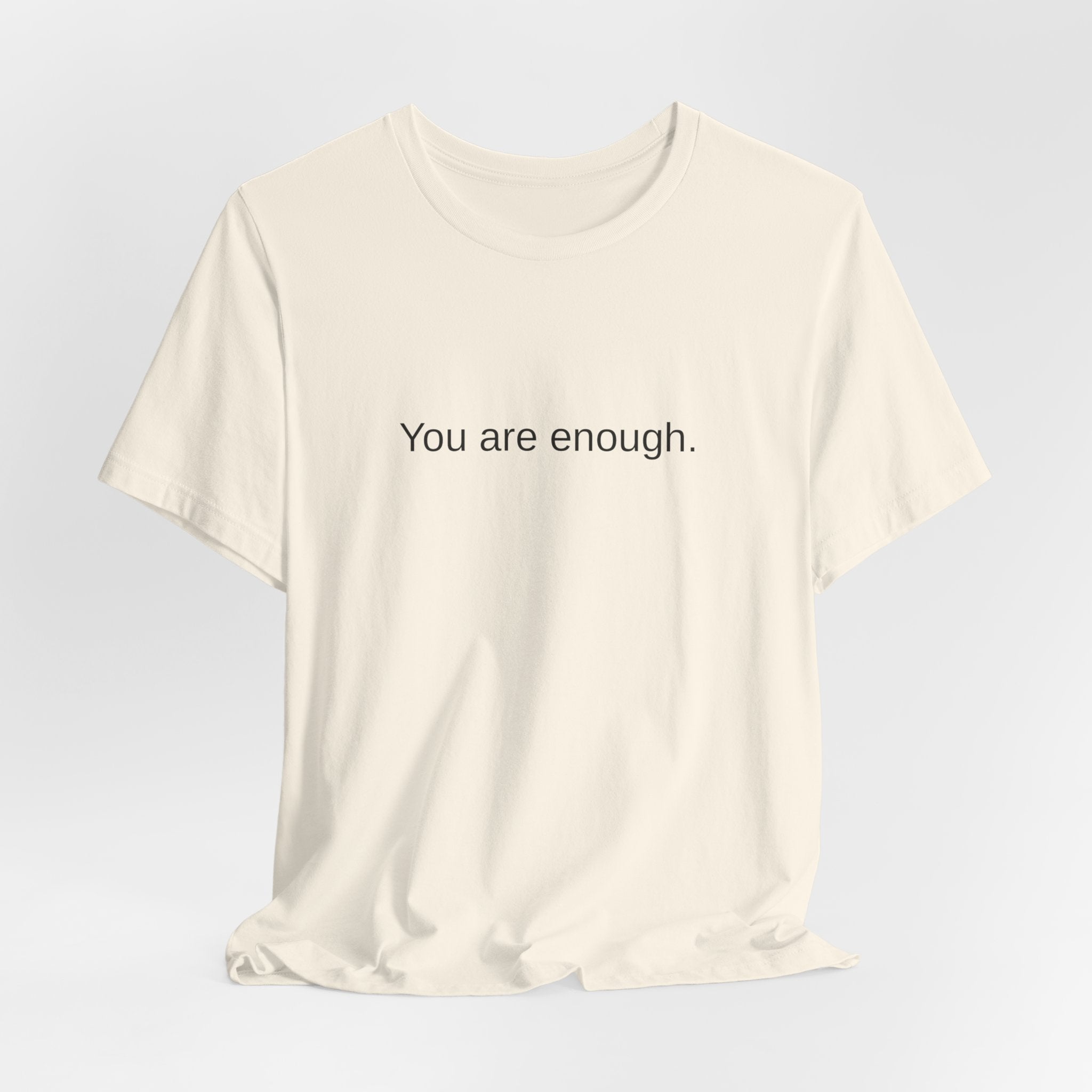 You Are Enough T-Shirt — Minimal Inspirational Tee ("You are enough.")